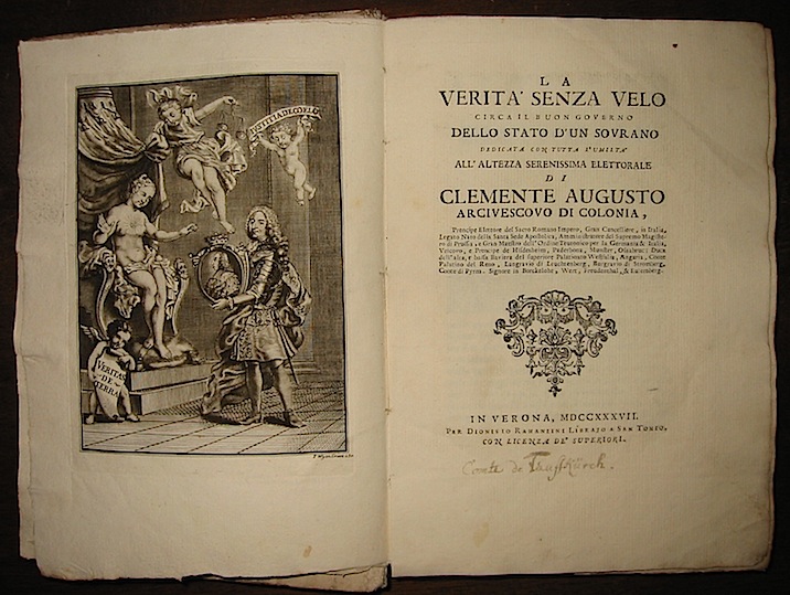  Anonimo La verità  senza velo circa il buon governo dello Stato d'un sovrano dedicata con tutta l'umiltà  all'Altezza Serenissima Elettorale di Clemente Augusto Arcivescovo di Colonia, Prencipe Elettore del Sacro Romano Impero... 1737 in Verona per Dionisio Ramanzini librajo a San Tomio